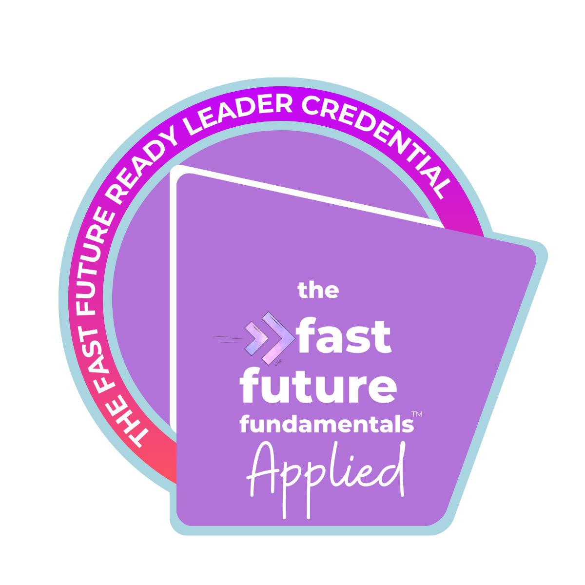The Fast Future Ready Leader Credential — Fast Future Fundamentals Applied